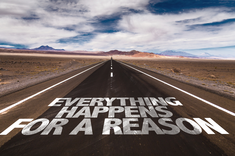 Everything happens for a reason